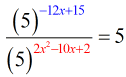 the quantity 5 to the power of (-12x+15) divided by the quantity 5 to the power of (2x^2-10x+2) is equal to 5