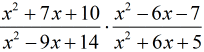 [(x^2+7x+10)/(x^2-9x+14)] × [(x^2-9x+14)/(x^2+6x+5)]