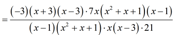 = {(-3)(x+3)(x-3)[7x(x^2+x=1)](x-1)}/{(x-1)(x^2+x+1)[x(x-3)](21)}