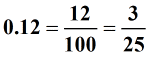 0.12 = 12/100 = 3/25