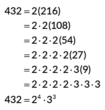 432 = 2 (216) = 2×2(108) = 2×2×2(54) = 2×2×2×2(27) = 2×2×2×2×3(9) = 2×2×2×2×3×3×3 = (2^4)×(3^3).