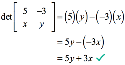 the determinant of matrix D can be solved as det [5,-3;x,y] = (5)(y)-(-3)(x) = 5y+3x