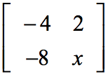 matrix of [-4,2;-8,x]