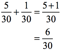 (5/30) + (1/30) = (5+1)/30 = 6/30