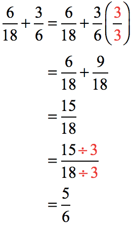 (6/18) + (3/6) = (6/18) + (3/6) (3/3) = (6/18) + (9/18) = 15/18. We can reduce 15/18 to its lowest term by dividing the numerator and denominator by 3. The final answer is 5/6.