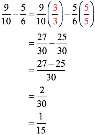 (9/10) - (5/6) = 9/10 (3/3) - 5/6 (5/5) = (27/30) - (25/30) = (27-25)/30 = 2/30 = 1/15