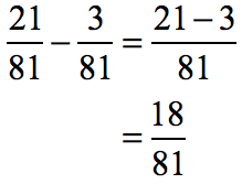 (21/81) - (3/81) = (21-3)/81 = 18/81