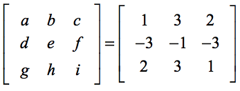 matrix [a,b,c; d,e,f; g,h,i] is equal to matrix [1,3,2;-3,-1,-3;2,3,1]