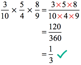 (3/10)(5/4)(8/9) = (3)(5)(8)/(10)(4)(9) = 120/360 = 1/3
