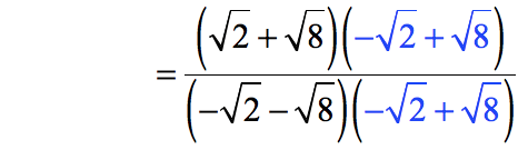 {[sqrt(2)]+[sqrt(8)]} x {-[sqrt(2)]-[sqrt(8)]}/{-[sqrt(2)]-[sqrt(8)]} x {-[sqrt(2)]-[sqrt(8)]}