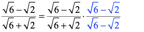 {[sqrt(6)]-[sqrt(2)]}/{[sqrt(6)]+[sqrt(2)]} = {[sqrt(6)]-[sqrt(2)]}/{[sqrt(6)]+[sqrt(2)]} multiplied by {[sqrt(6)]-[sqrt(2)]}/{[sqrt(6)]-[sqrt(2)]}