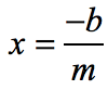 x equals negative b divided by m