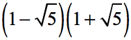 [1-√(5)] [1+√(5)]