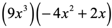 (9x^3)(-4x^2+2x)