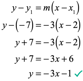 y-ysub1 = m(x-xsub1) → y-(-7) = -3(x-2) → y+7 = -3(x-2) → y=-3x-1