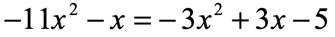 negative 11x squared minus x is equal to negative 3x squared plus 3x minus 5