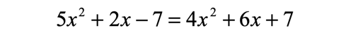 5x squared plus 2x minus 7 is equal to 4x squared plus 6x plus 7