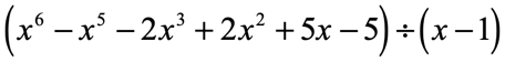 (x^6-x^5-2x^3+2x^2+5x-5) divided by (x-1)