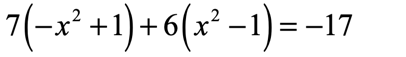 7 times the quantity negative x squared plus six times the quantity x squared minus 1 is equal to negative 17