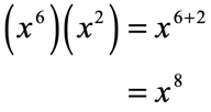 (x^6)(x^2) = x^(6+2) = x^8