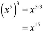(x^5)^3 = x^(5*3) = x^15