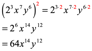 (2^3 x^7 y^6)^2 = 2^(3*2) x^(7*2) y^(6*2) = 2^6 x^14 y^12 = 64 x^14 y^14