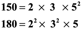 150 = 2 times 3 times 5^2
180 = 2^2 times 3^2 times 5