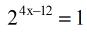 2^(4x-12)=1