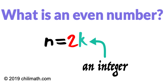 An even number can be represented by n is equal to two times k where k is an integer.