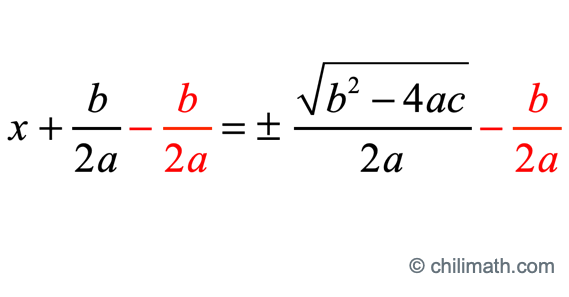 subtract both sides of the equations by b/(2a). we have x + b/(2a) - b/(2a) = ± sqrt(b^2-4ac)/(2a) - b/(2a).