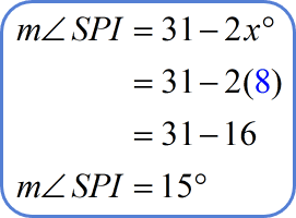 The measure of angle SPI is 31 minus 2x degrees which equal to 15 degrees.