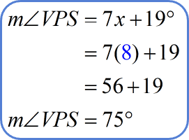 The measure of angle VPS is 7 times 8 plus 19 degrees which equal to 75 degrees.