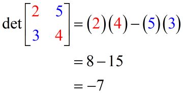 determinant of matrix { {2,5},{3,4} } is -7