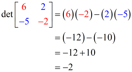 the determinant of matrix { {6,2} , {-5,-2} } is -2