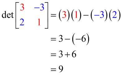 the determinant of matrix { {3,-3} , {2,1} } is 9