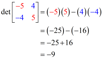 the determinant of matrix { {-5,4} , {-4,5} } is -9