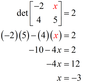 the value of x that satisfies that determinant of { {-2,x), {4,5} } is 2 is -3