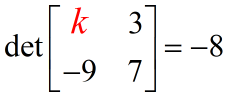 the determinant of { {k,3}, {-9,7} } is -8
