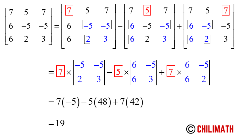 the determinant of the 3x3 matrix { {7,5,7},{6,-5,-5},{6,2,3} } is 19