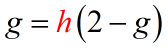 factor out h on the right side of the equation to get g=h(2-g).