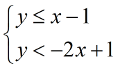 y is less than or equal to x-1 AND y is less than -2x+1