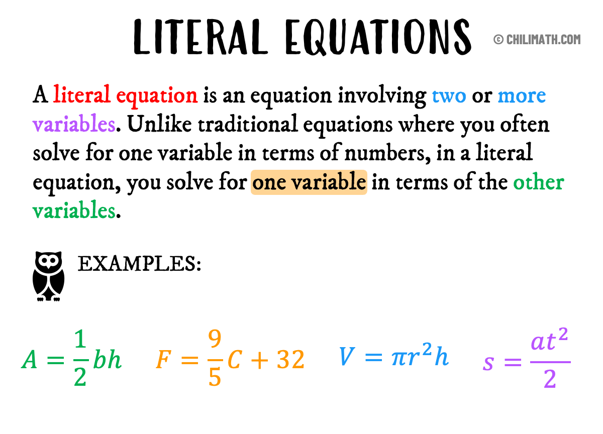 A literal equation is an equation involving two or more variables. Unlike traditional equations where you often solve for one variable in terms of numbers, in a literal equation, you solve for one variable in terms of the other variables. 